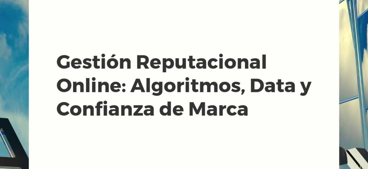 Algoritmos y confianza de marca en la gestión de reputación online