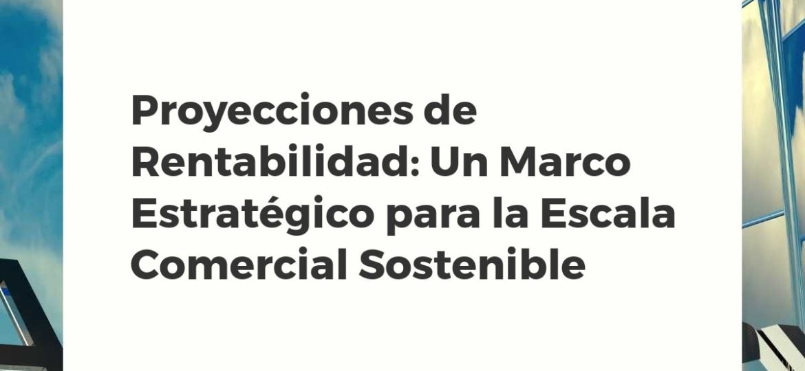 Dashboard financiero con proyecciones de rentabilidad y estrategia de escala comercial.