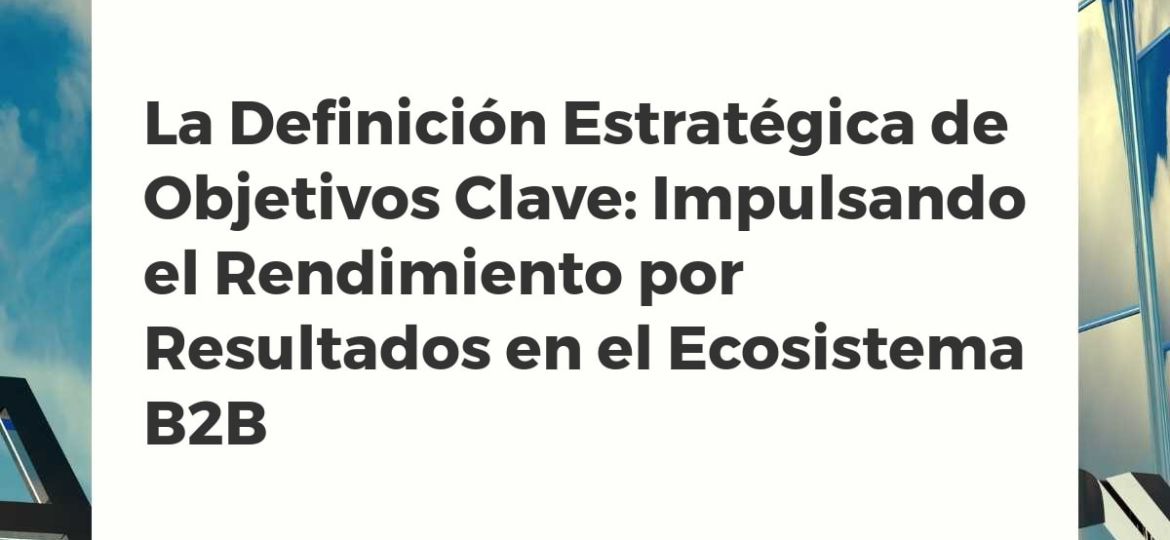 Gráfico estratégico mostrando la interconexión de objetivos clave y el aumento del rendimiento empresarial B2B