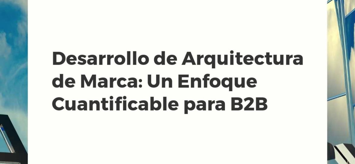 Visualización de datos y arquitectura de marca cuantificable para optimización B2B