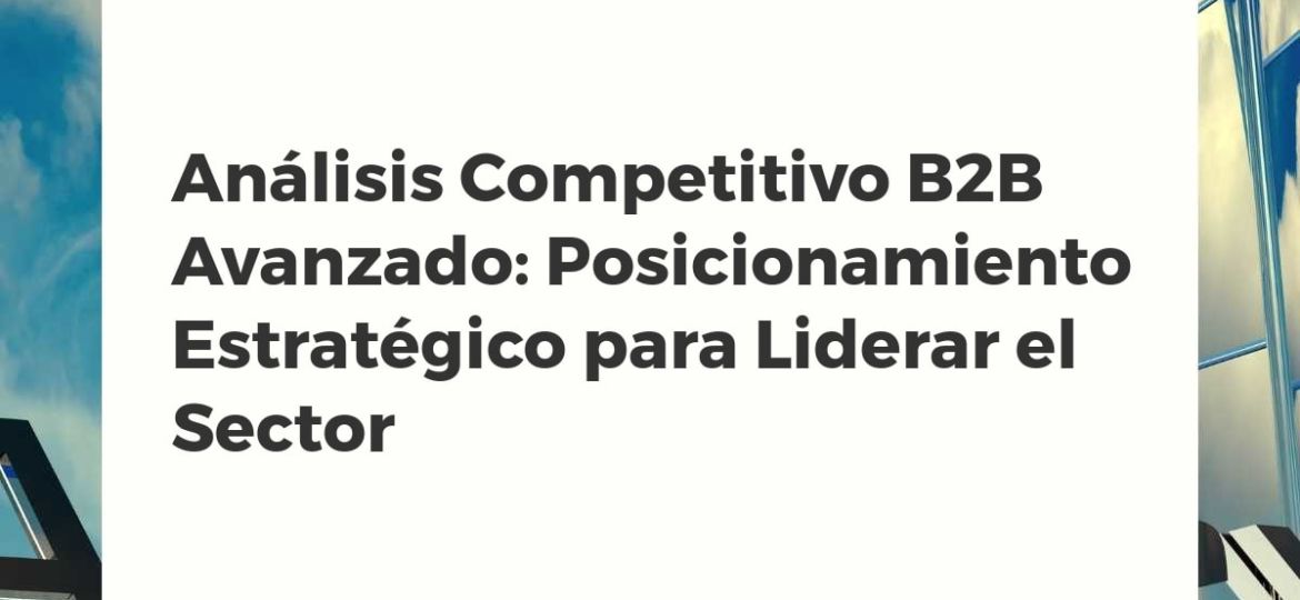 Representación digital de un análisis competitivo B2B mostrando la superposición de datos de mercado y estrategias de posicionamiento para la ventaja competitiva.
