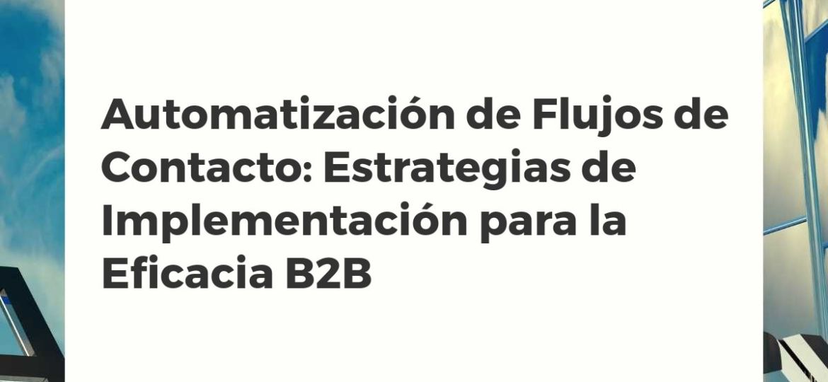 Ilustración de un sistema de automatización de flujos de contacto B2B mostrando interconexiones de datos y procesos